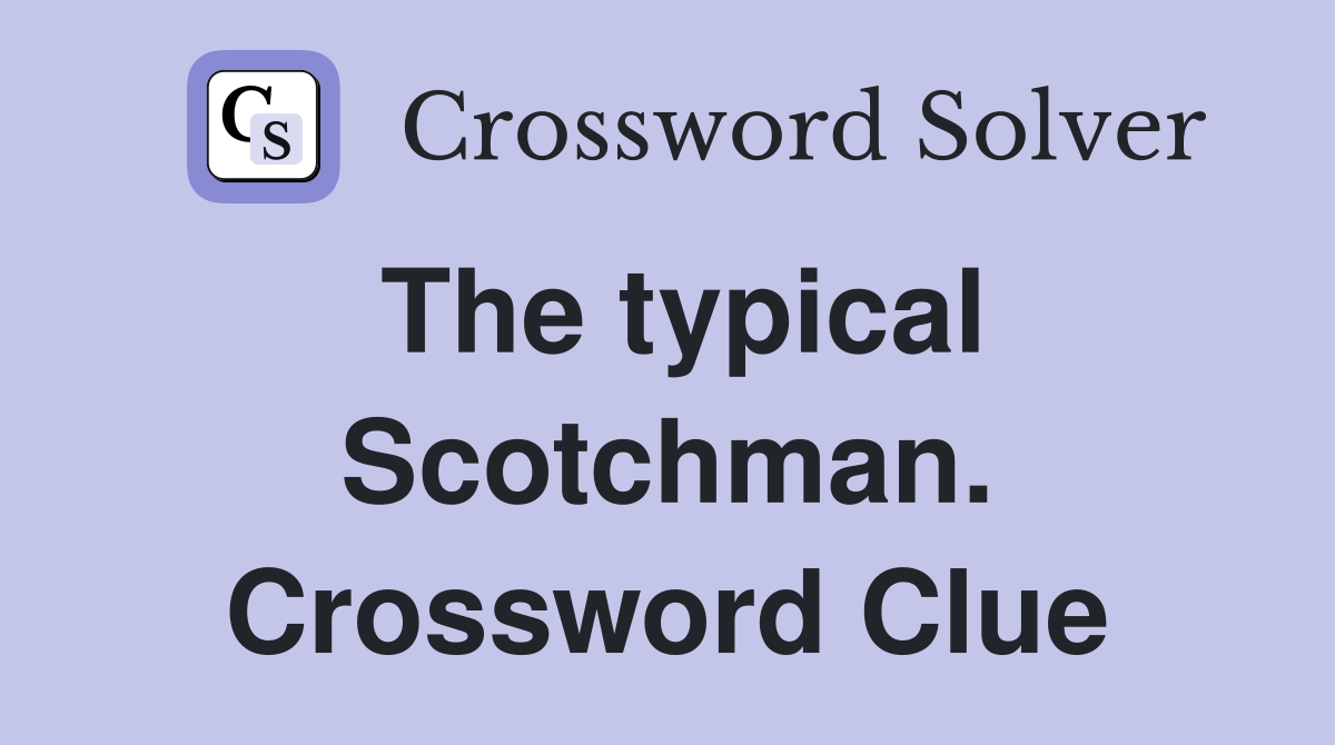 The typical Scotchman. Crossword Clue