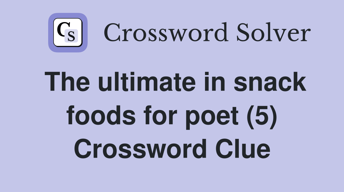 The ultimate in snack foods for poet (5) Crossword Clue