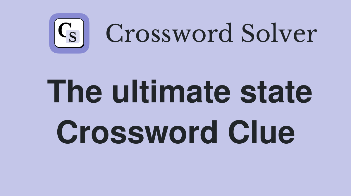 The ultimate state Crossword Clue