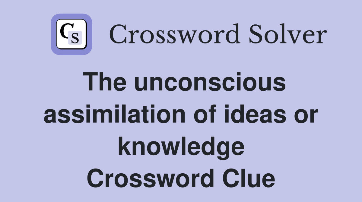The unconscious assimilation of ideas or knowledge Crossword Clue