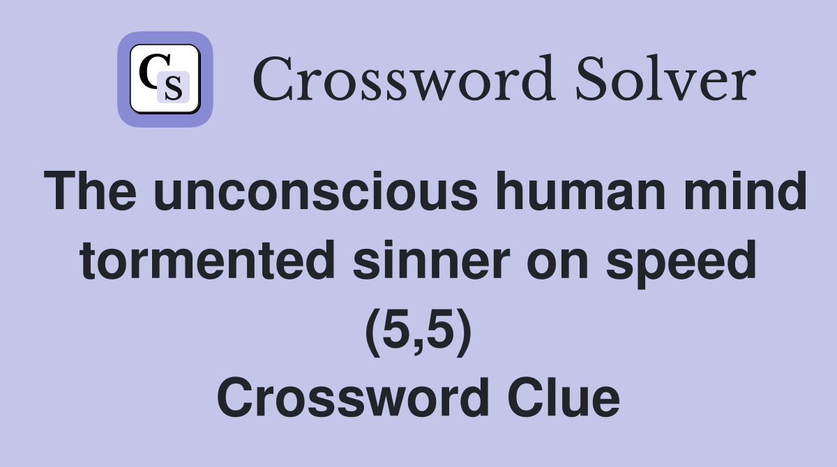 The unconscious human mind tormented sinner on speed (5,5) Crossword Clue