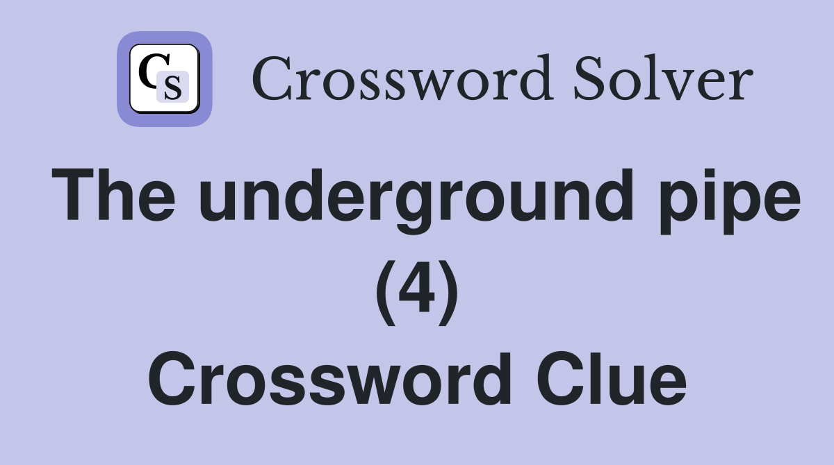 The underground pipe (4) Crossword Clue