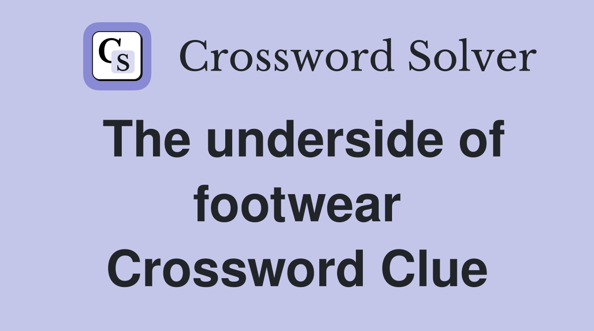 The underside of footwear Crossword Clue