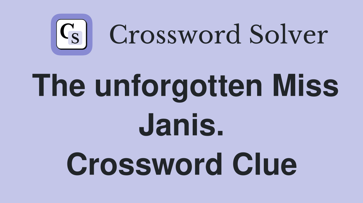 The unforgotten Miss Janis. Crossword Clue