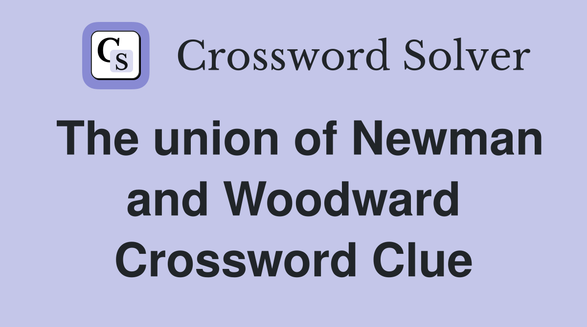 The union of Newman and Woodward Crossword Clue