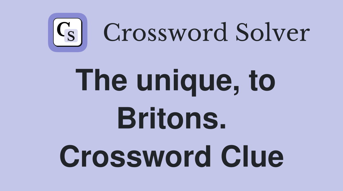 The unique, to Britons. Crossword Clue