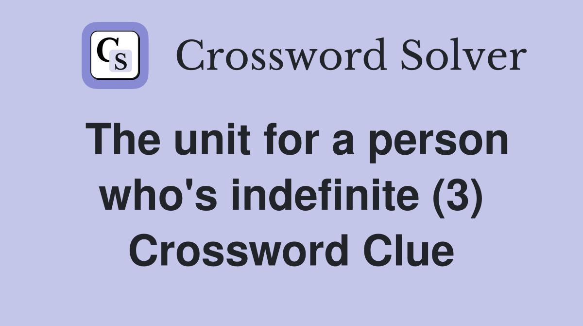 The unit for a person who's indefinite (3) Crossword Clue