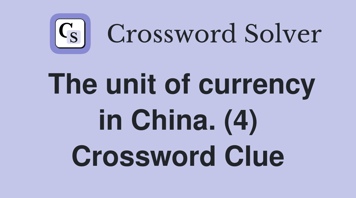 The unit of currency in China. (4) Crossword Clue