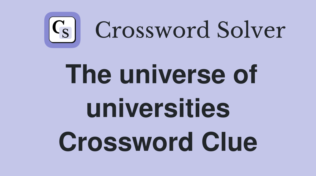 The universe of universities Crossword Clue