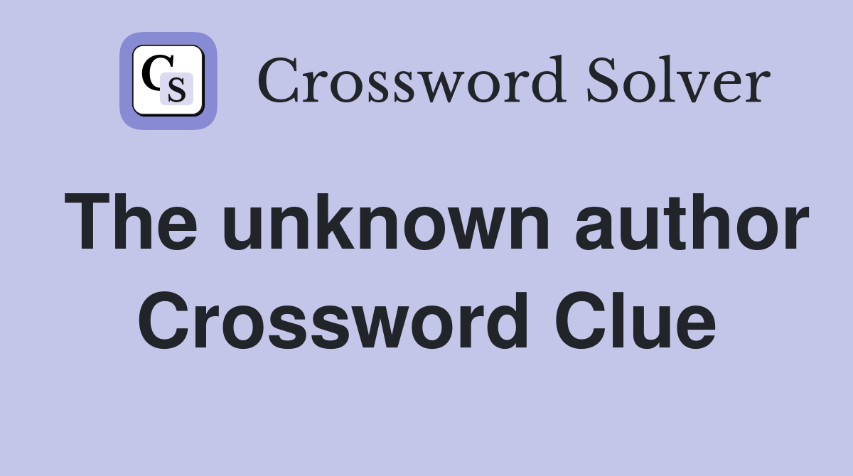 The unknown author Crossword Clue