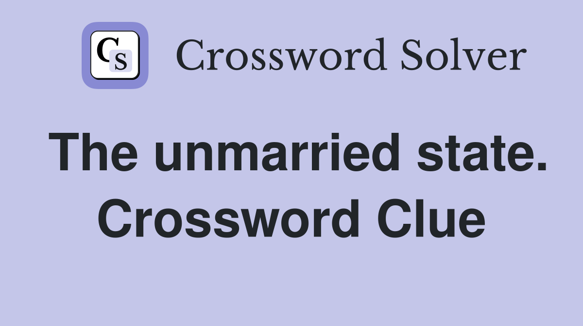 The unmarried state. Crossword Clue