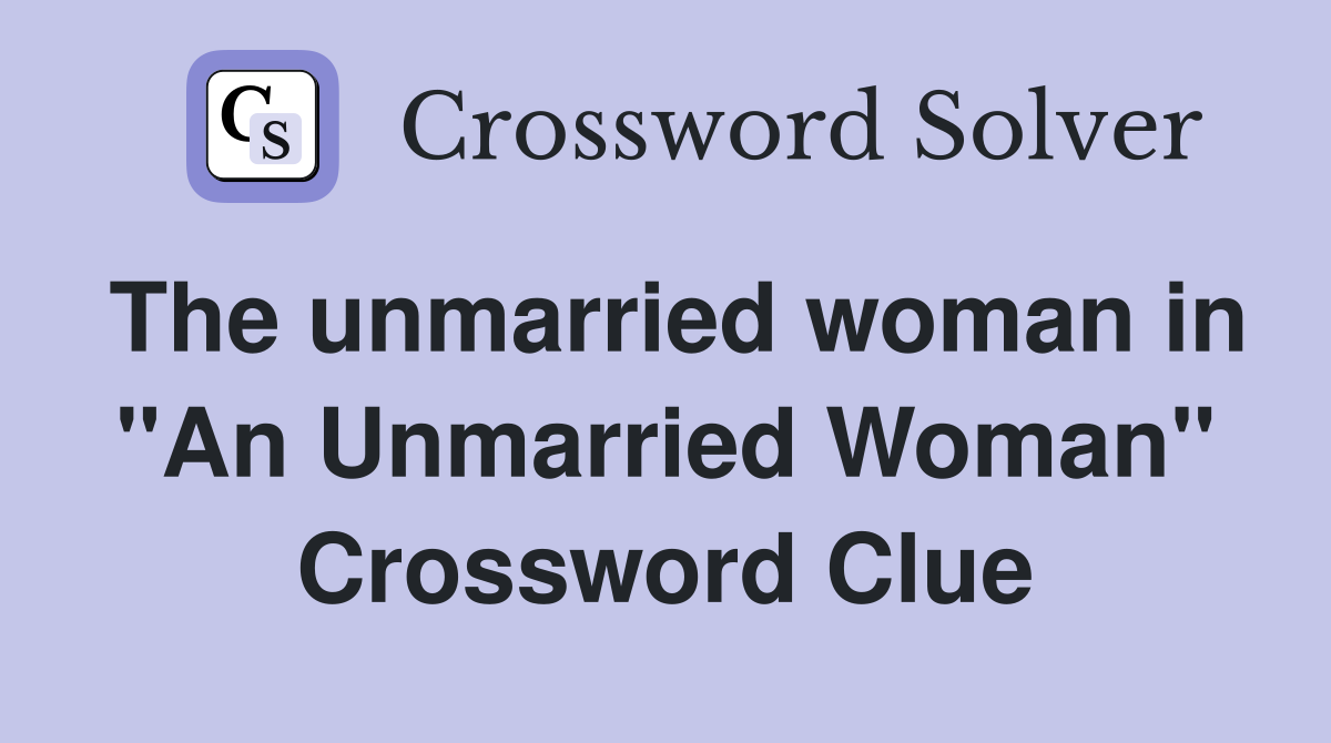 The unmarried woman in "An Unmarried Woman" Crossword Clue