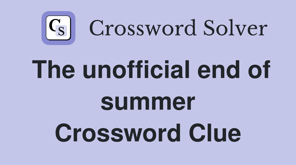 The unofficial end of summer Crossword Clue