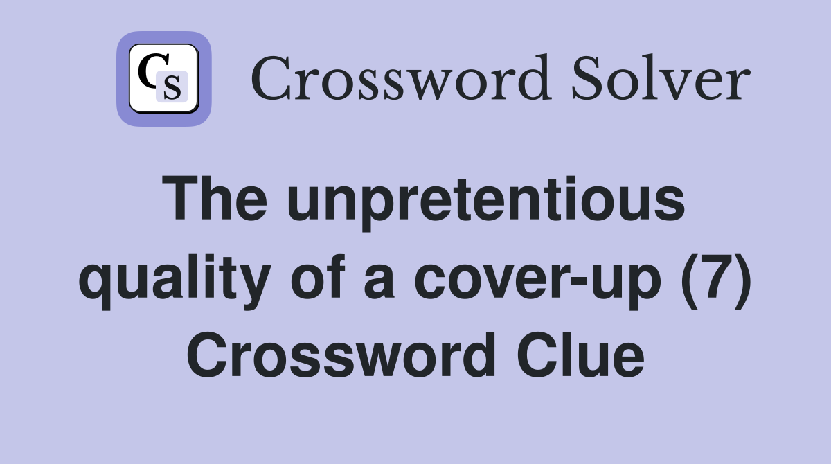The unpretentious quality of a cover-up (7) Crossword Clue