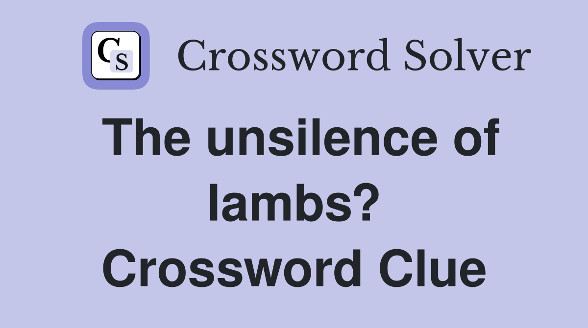 The unsilence of lambs? Crossword Clue