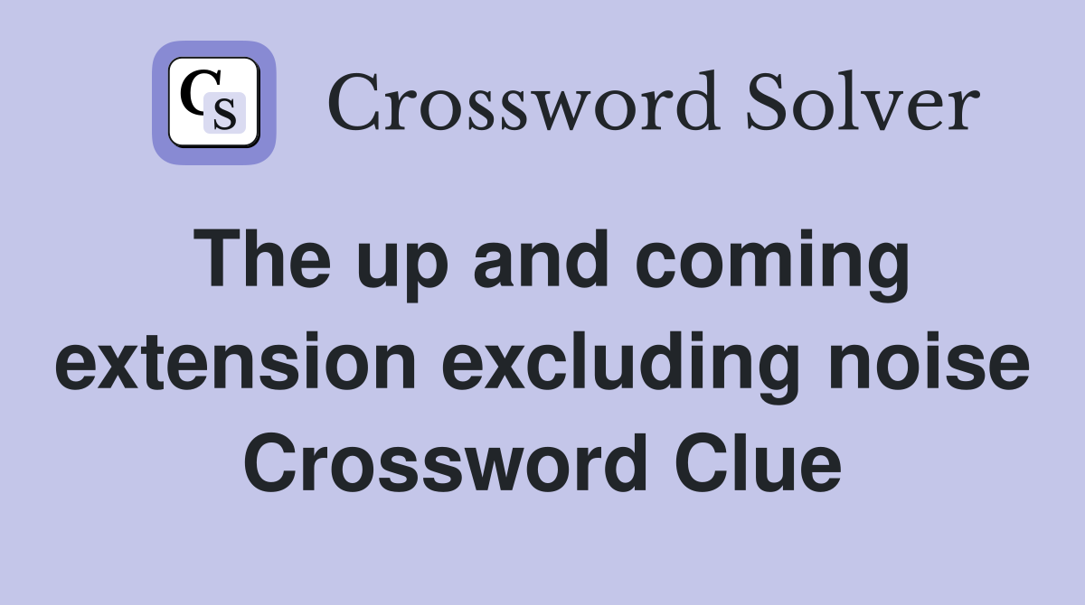 The up and coming extension excluding noise Crossword Clue