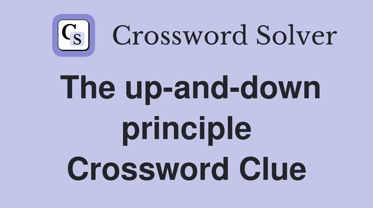 The up-and-down principle Crossword Clue