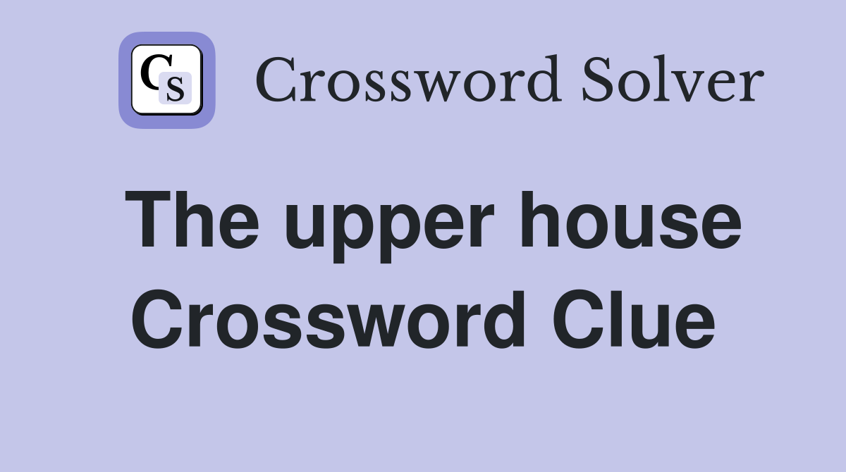 The upper house Crossword Clue