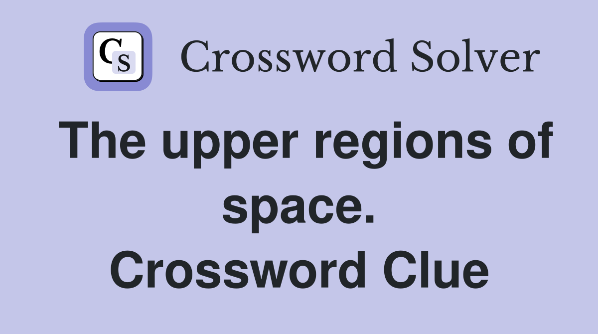 The upper regions of space. Crossword Clue