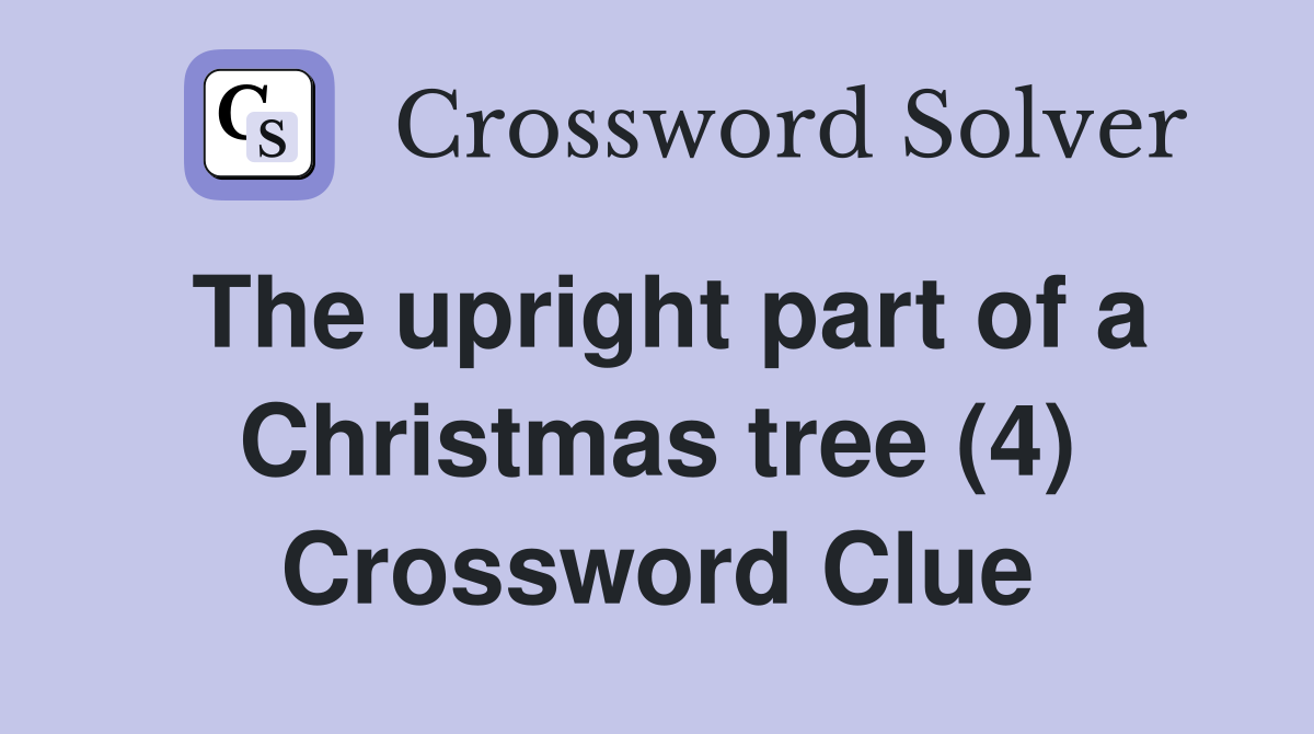 The upright part of a Christmas tree (4) Crossword Clue