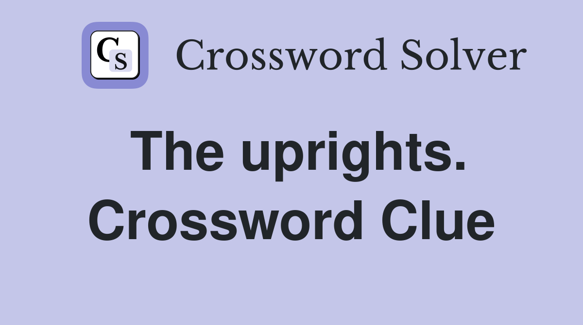 The uprights. Crossword Clue