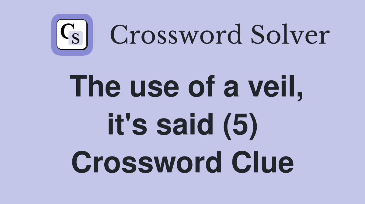 The use of a veil, it's said (5) Crossword Clue