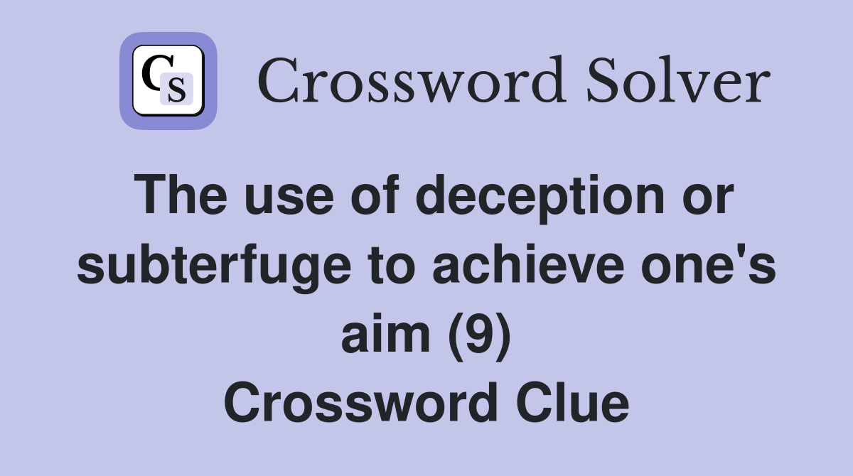 The use of deception or subterfuge to achieve one's aim (9) Crossword Clue