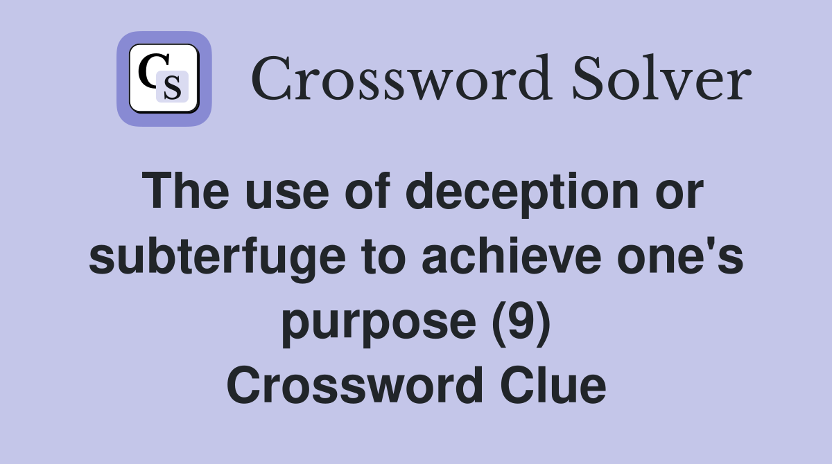 The use of deception or subterfuge to achieve one's purpose (9) Crossword Clue