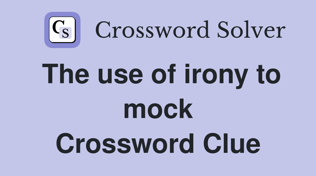 The use of irony to mock Crossword Clue