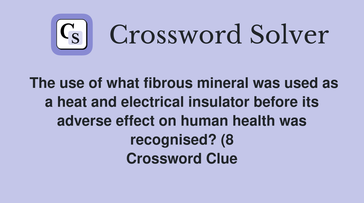 The use of what fibrous mineral was used as a heat and electrical The use of what fibrous mineral was used as a heat and electrical