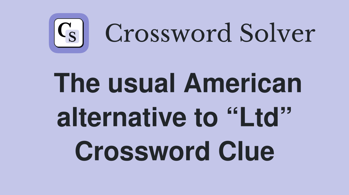 The usual American alternative to “Ltd” Crossword Clue