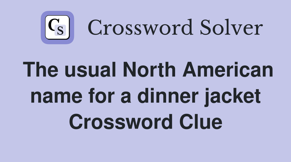 The usual North American name for a dinner jacket Crossword Clue