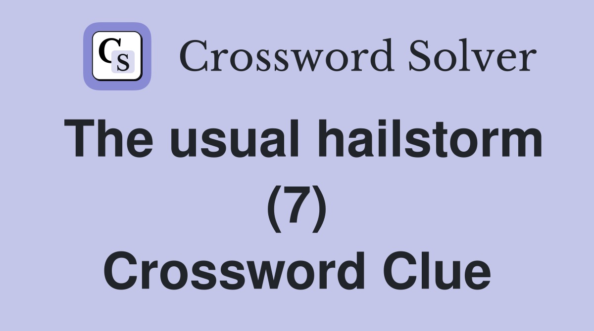 The usual hailstorm (7) Crossword Clue