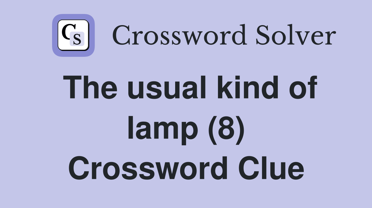 The usual kind of lamp (8) Crossword Clue