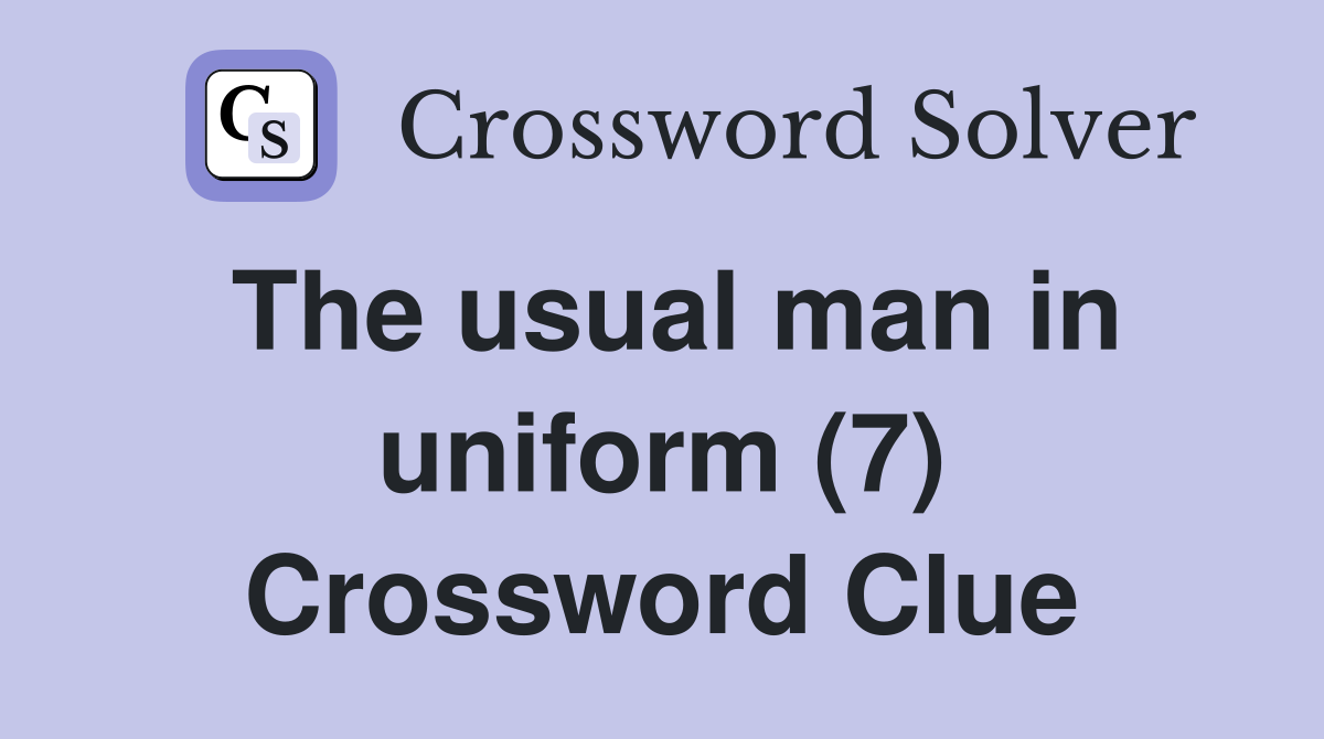 The usual man in uniform (7) Crossword Clue