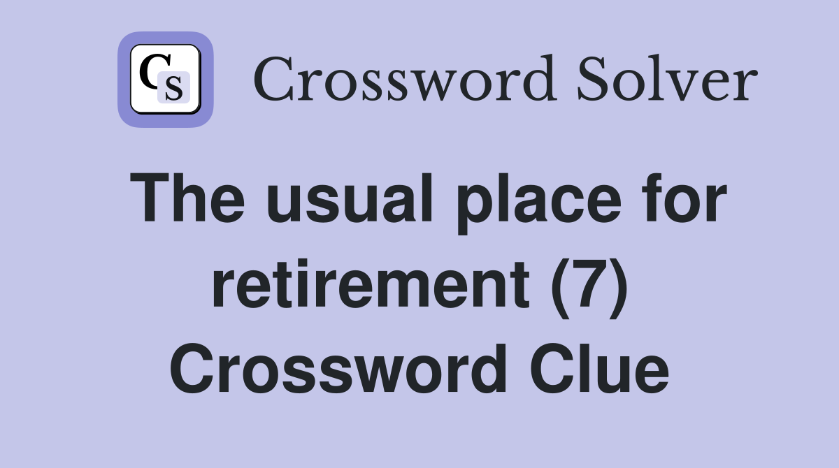 The usual place for retirement (7) Crossword Clue