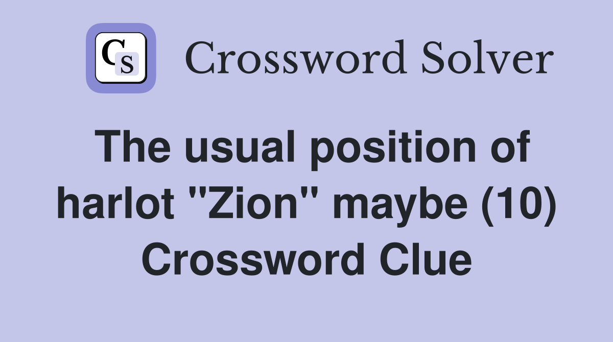 The usual position of harlot "Zion" maybe (10) Crossword Clue