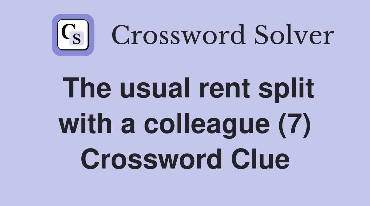 The usual rent split with a colleague (7) Crossword Clue