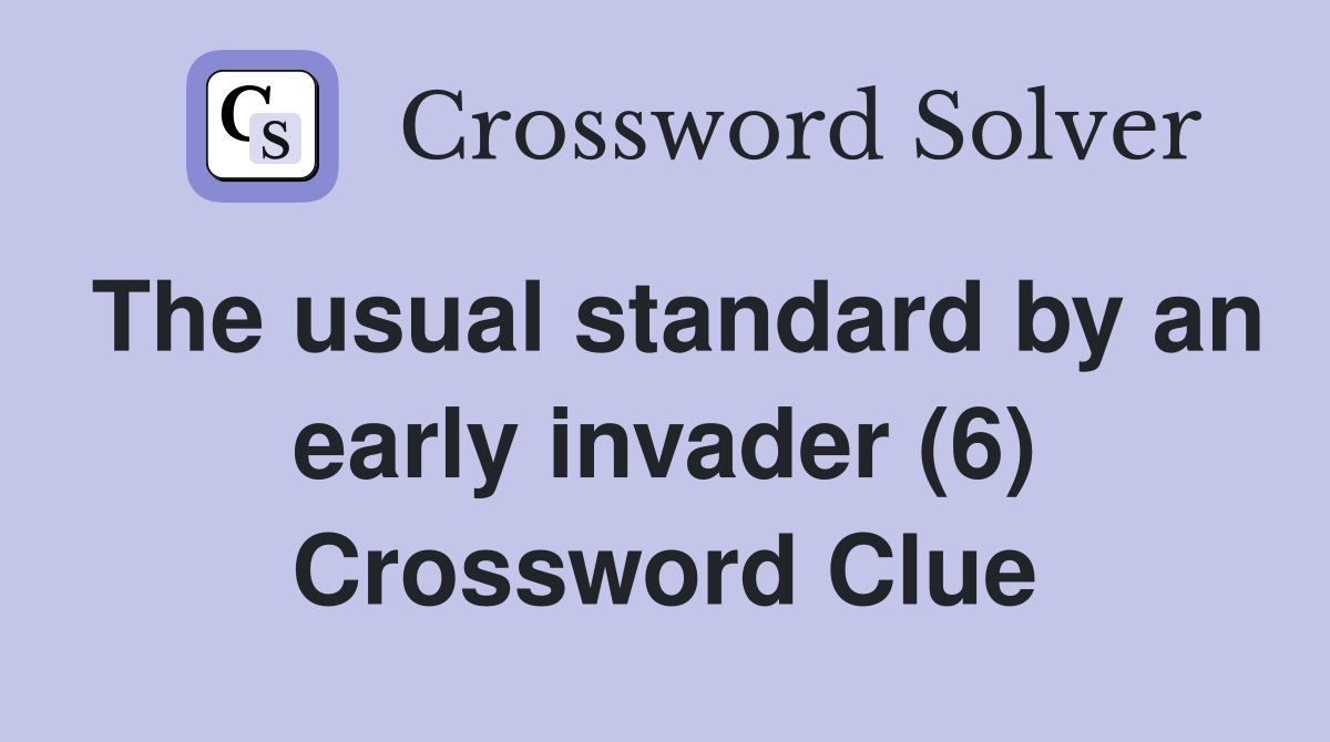 The usual standard by an early invader (6) Crossword Clue