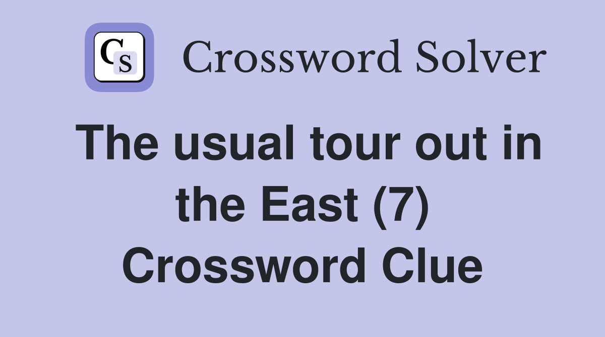 The usual tour out in the East (7) Crossword Clue