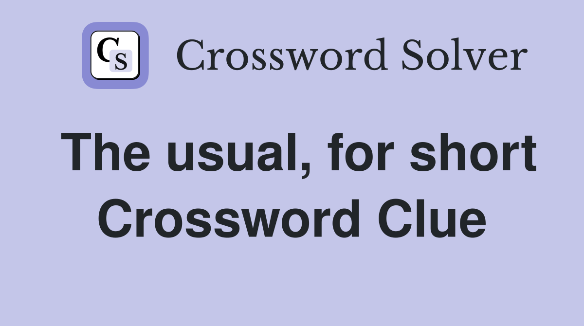 The usual, for short Crossword Clue