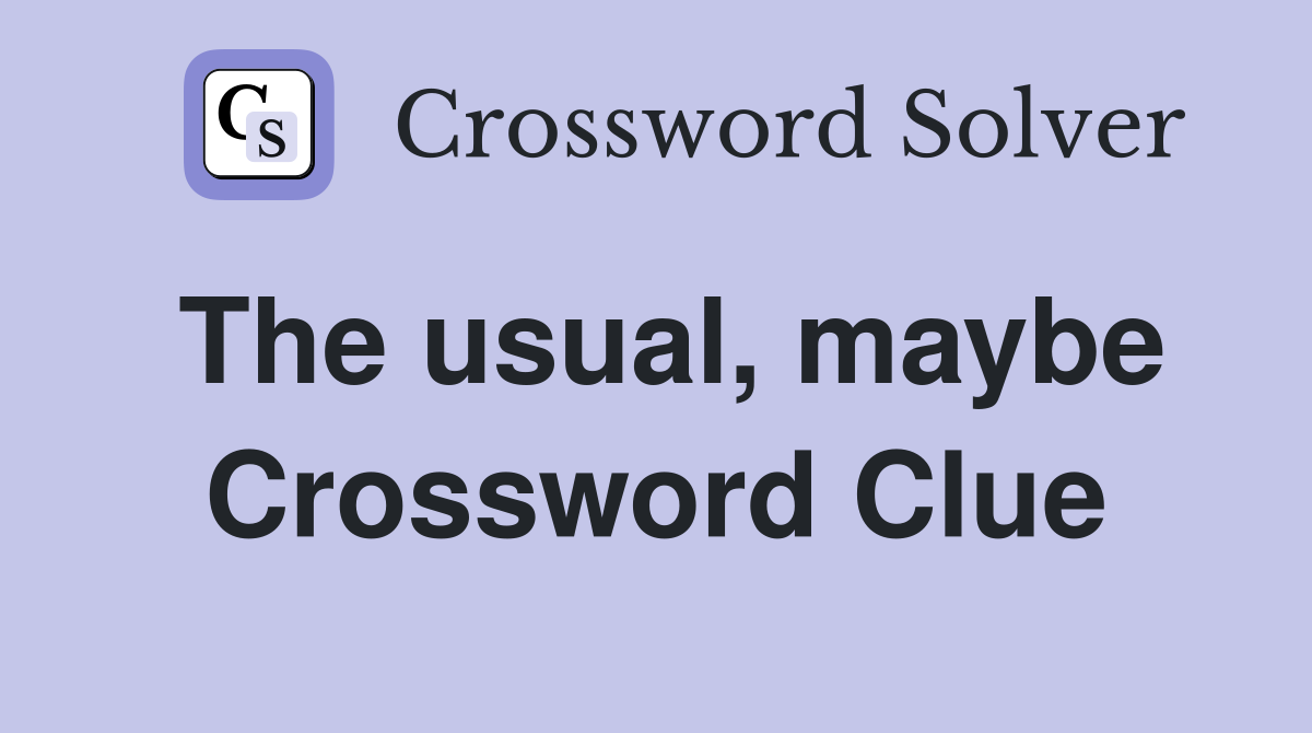 The usual, maybe Crossword Clue