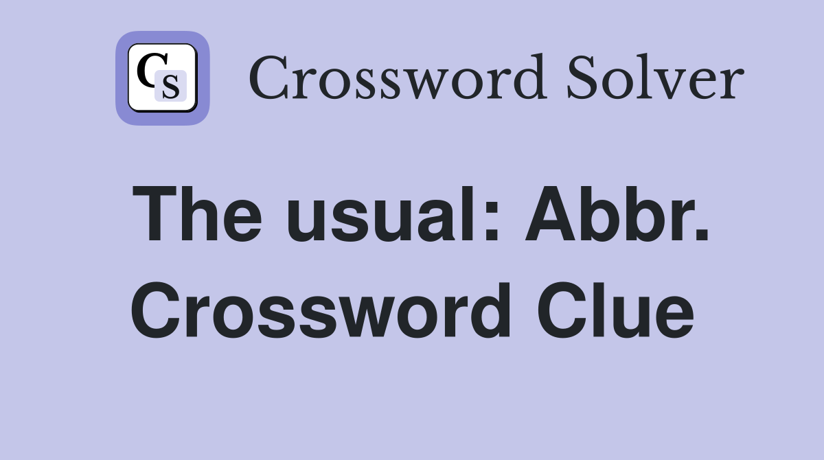 The usual: Abbr. Crossword Clue