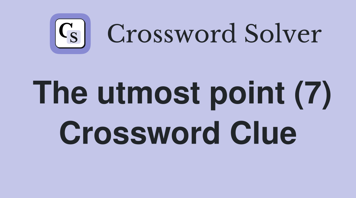 The utmost point (7) Crossword Clue
