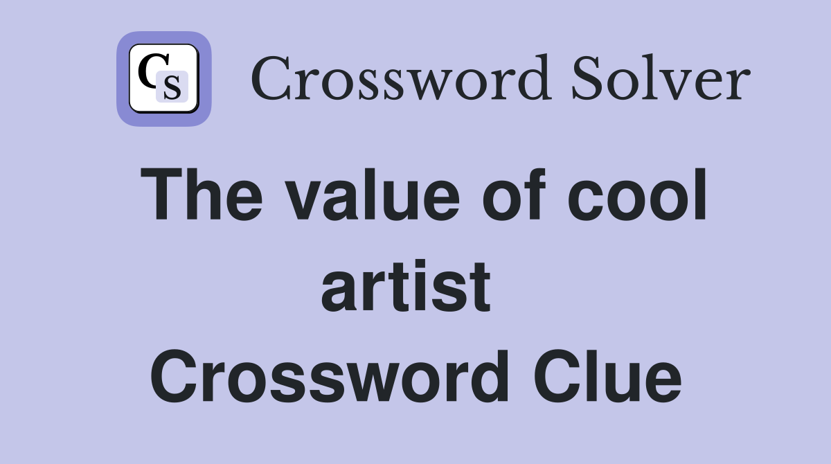 The value of cool artist  Crossword Clue