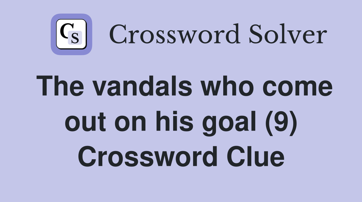 The vandals who come out on his goal (9) Crossword Clue
