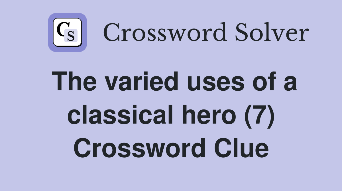 The varied uses of a classical hero (7) Crossword Clue