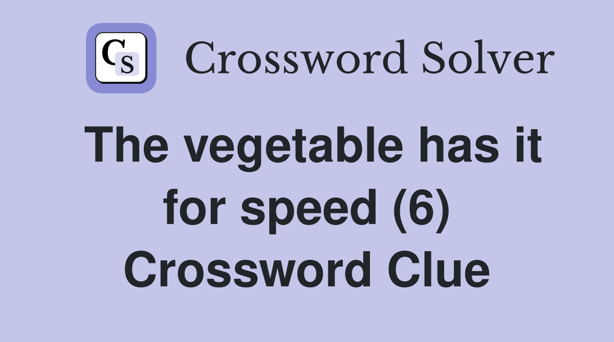 The vegetable has it for speed (6) Crossword Clue