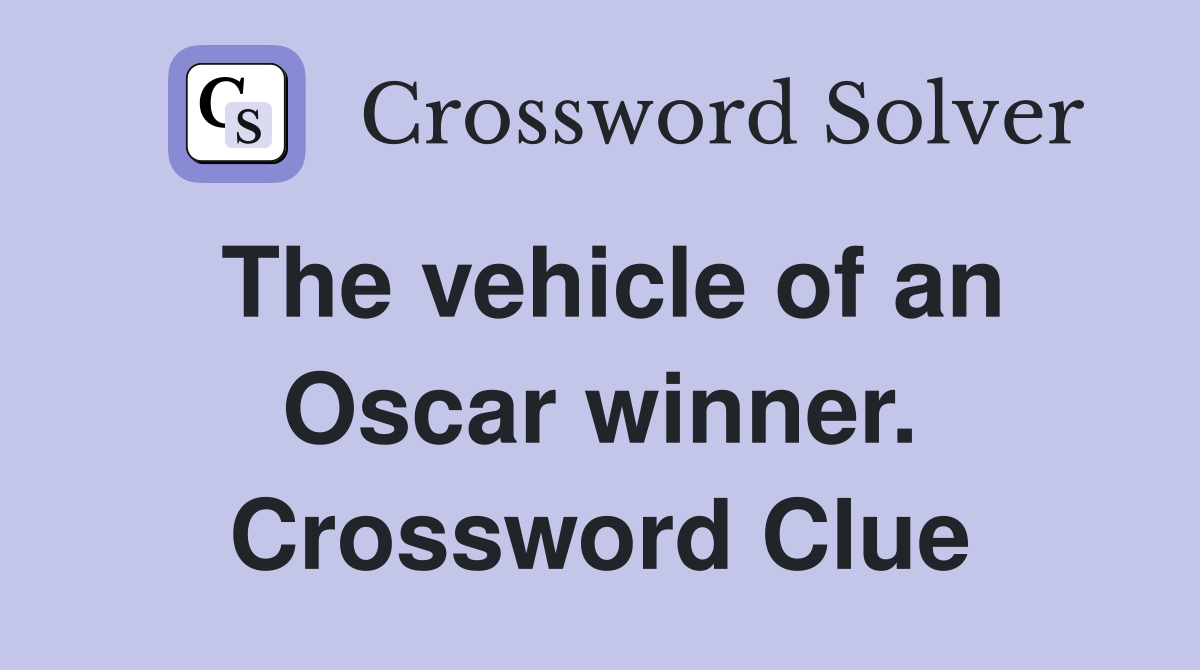 The vehicle of an Oscar winner. Crossword Clue