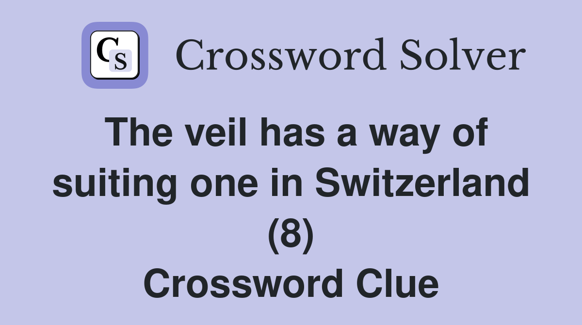 The veil has a way of suiting one in Switzerland (8) Crossword Clue